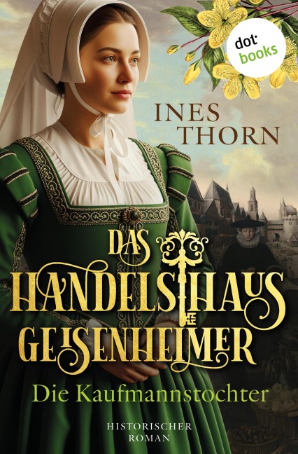 Das Handelshaus Geisenheimer: Die Kaufmannstochter - Ines Thorn