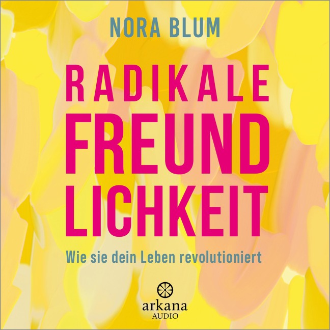 Radikale Freundlichkeit - Nora Blum