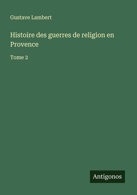 Histoire des guerres de religion en Provence - Gustave Lambert