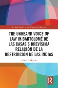 Cover-Bild zum Titel 'The Unheard Voice of Law in Bartolomé de Las Casas's Brevísima Relación de la Destruición de las Indias' von 'David T. Orique'