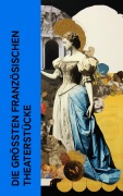 Cover-Bild zum Titel 'Die größten französischen Theaterstücke' von 'Jean Baptiste Molière, Pierre Corneille, Victor Hugo, Jean Baptiste Racine'