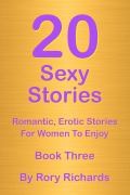 Cover-Bild zum Titel '20 Sexy Stories: Romantic, Erotic Stories For Women  Book Three' von 'Rory Richards'