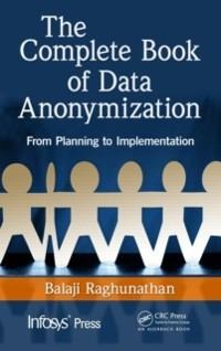 The Complete Book of Data Anonymization - Balaji Raghunathan