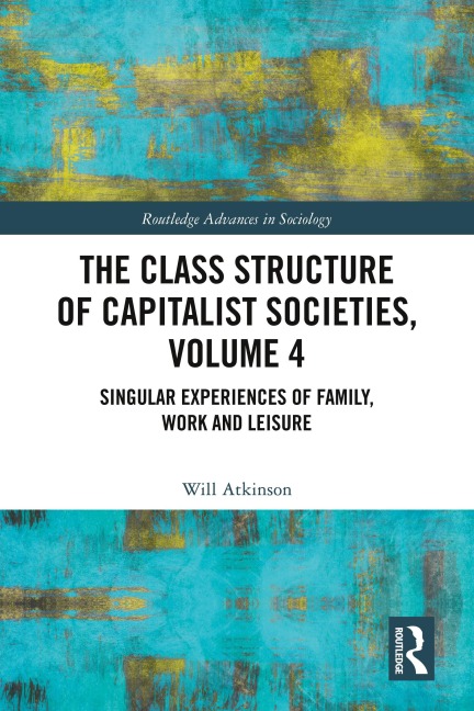 Class Structure of Capitalist Societies, Volume 4 - Will Atkinson