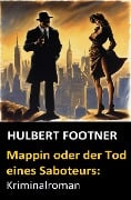 Mappin oder der Tod eines Saboteurs: Kriminalroman - Hulbert Footner