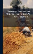 Cover-Bild zum Titel 'Historja Powstania Narodu Polskiego W Roku 1830 I 1831' von 'Richard Otto Spazier'