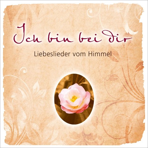 Ich bin bei dir. Liebeslieder vom Himmel - 