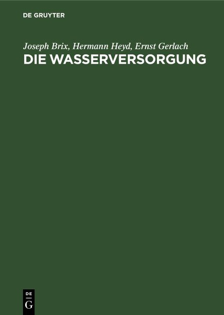 Die Wasserversorgung - Joseph Brix, Ernst Gerlach, Hermann Heyd