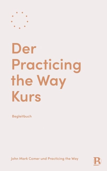 Der Practicing the Way Kurs - John Mark Comer, Practicing the Way