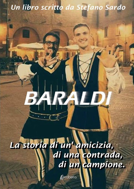 Baraldi. La storia di un'amicizia, di una contrada, di un campione - Stefano Sardo