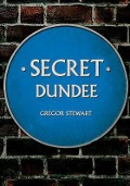 Cover-Bild zum Titel 'Secret Dundee' von 'Gregor Stewart'