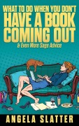 Cover-Bild zum Titel 'What To Do When You Don't Have A Book Coming Out & Even More Sage Advice' von 'Angela Slatter'