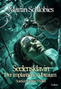 Cover-Bild zum Titel 'Seelensklavin - Der implantierte Albtraum - Science-Fiction-Thriller' von 'Martin Schlobies'