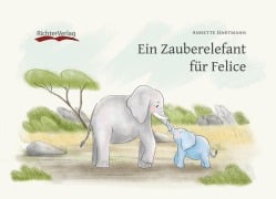 Ein Zauberelefant für Felice - Annette Hartmann, Regine Richter