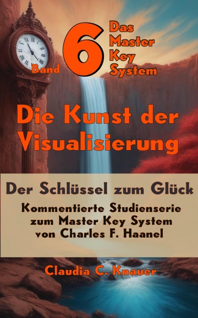 Band 6 - Das Master Key System - Der Schlüssel zum Glück. Die Kunst der Visualisierung - Claudia C. Knauer