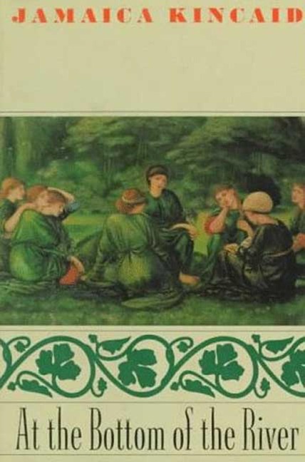 At the Bottom of the River - Jamaica Kincaid