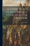 Cover-Bild zum Titel 'Le Livere de Reis de Brittanie E Le Livere de Reis de Engletere' von 'John Glover'
