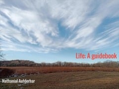 Life; A guidebook - Nathanial John Aufderhar