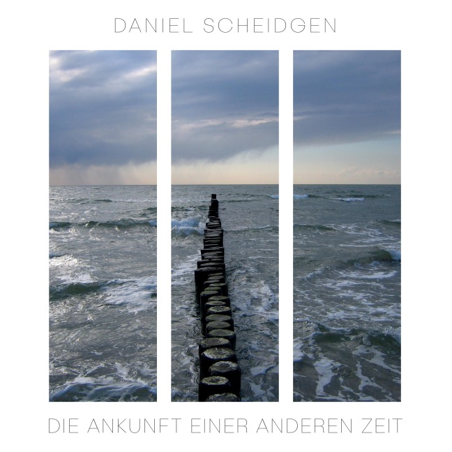 Die Ankunft einer anderen Zeit - Daniel Scheidgen