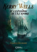 Cover-Bild zum Titel 'Kerry Wells et l'expédition de l'île sombre' von 'Camille Delebarre'