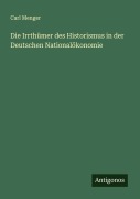 Die Irrthümer des Historismus in der Deutschen Nationalökonomie - Carl Menger
