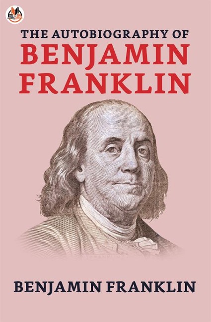 The Autobiography of Benjamin Franklin - Benjamin Franklin