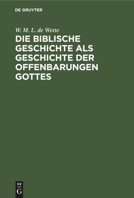 Die biblische Geschichte als Geschichte der Offenbarungen Gottes - W. M. L. De Wette