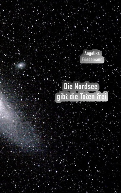 Die Nordsee gibt die Toten frei - Angelika Friedemann