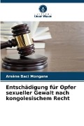 Entschädigung für Opfer sexueller Gewalt nach kongolesischem Recht - Arsène Baci Mongane