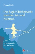 Cover-Bild zum Titel 'Das fragile Gleichgewicht zwischen Sein und Nichtsein' von 'Pascale Karlin'