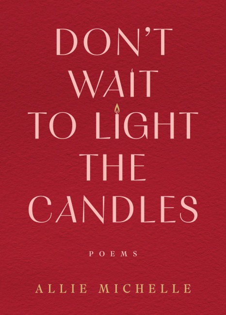 Don't Wait to Light the Candles - Allie Michelle