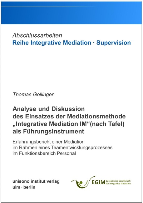 Analyse und Diskussion des Einsatzes der Mediationsmethode "Integrative Mediation IM" (nach Tafel) als Führungsinstrument - Thomas Gollinger
