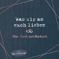 Cover-Bild zum Titel 'Was wir an euch lieben - Das Hochzeitsgästebuch' von 'Alexandra Reinwarth'