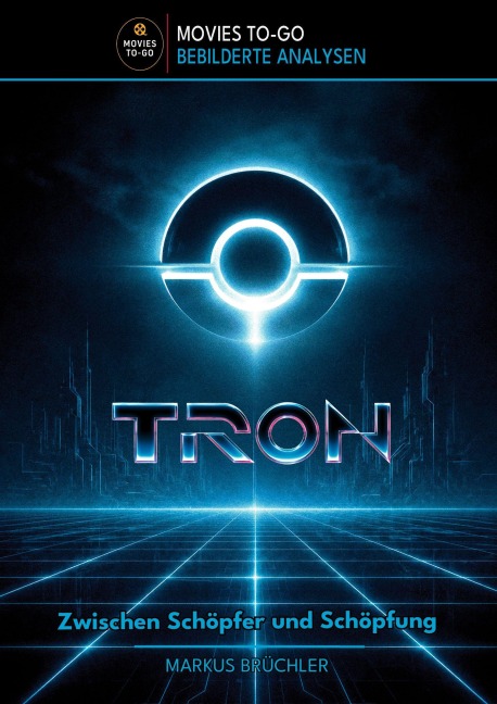 TRON - Zwischen Schöpfer und Schöpfung (Movies To-Go) - Markus Brüchler