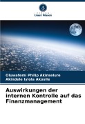 Cover-Bild zum Titel 'Auswirkungen der internen Kontrolle auf das Finanzmanagement' von 'Oluwafemi Philip Akinselure, Akindele Iyiola Akosile'