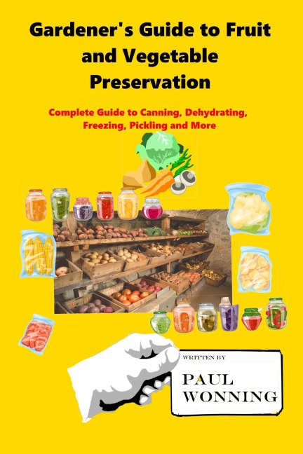 Gardener's Guide to Fruit and Vegetable Preservation (Gardener's Guide Series, #10) - Paul R. Wonning