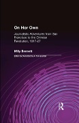 Cover-Bild zum Titel 'On Her Own: Journalistic Adventures from San Francisco to the Chinese Revolution, 1917-27' von 'Milly Bennett, A. Tom Grunfeld'