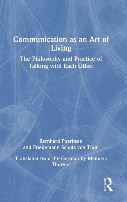 Communication as an Art of Living - Bernhard Poerksen, Friedemann Schulz Von Thun