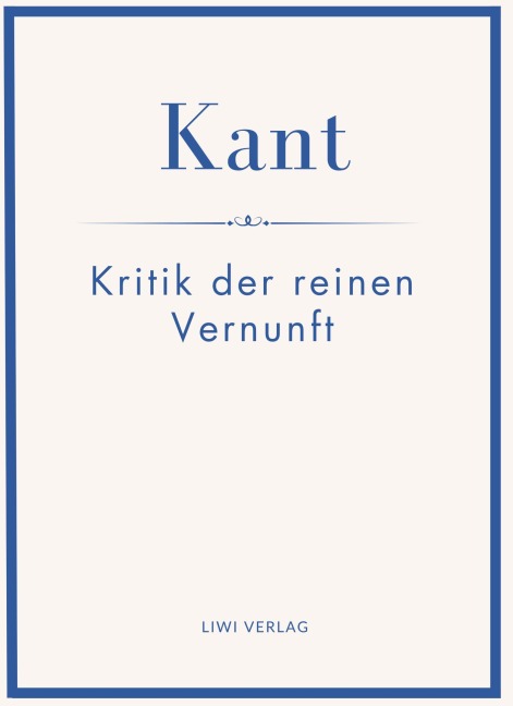 Immanuel Kant: Kritik der reinen Vernunft. Neuausgabe - Immanuel Kant