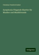Symphonia Fliegende Blaetter für Musiker und Musikfreunde - Christian Friedrich Kahnt