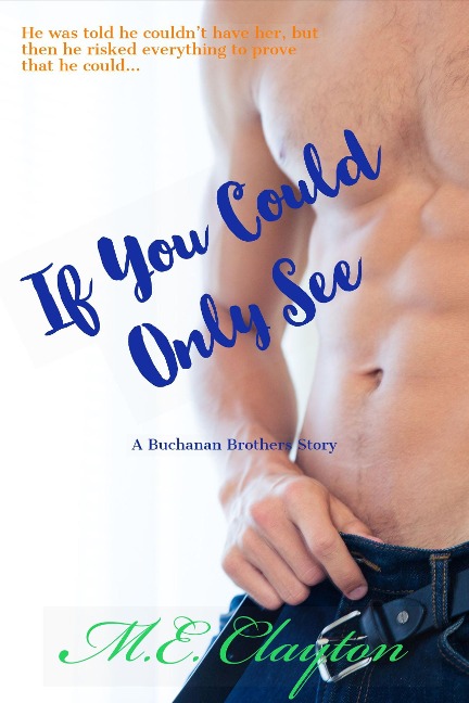 If You Could Only See (The Buchanan Brothers Series, #1) - M. E. Clayton