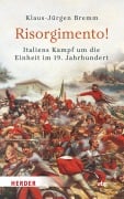 Cover-Bild zum Titel 'Risorgimento! Italiens Kampf um die Einheit im 19. Jahrhundert' von 'Klaus-Jürgen Bremm'