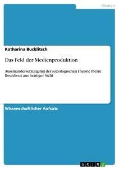 Das Feld der Medienproduktion - Katharina Bucklitsch