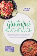 Cover-Bild zum Titel 'Glutenfrei Kochbuch: Die leckersten Rezepte ohne Gluten für jeden Geschmack - genussvoll essen ohne Verzicht und Bauchweh - inkl. 30-Tage-Ernährungsplan, Grundrezepte, Brote, Dips & Desserts' von 'Ingrid Reinert'