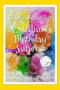 Cover-Bild zum Titel 'A Medium's Birthday Surprise: A Cozy Ghost Mystery (Becky Tibbs: A North Carolina Medium's Mystery Series, #1)' von 'Chariss K. Walker'