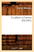 Cover-Bild zum Titel 'Le Plaisir Et l'Amour (Éd.1865)' von 'Charles Monselet'