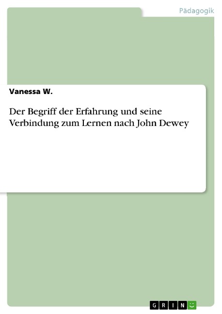 Der Begriff der Erfahrung und seine Verbindung zum Lernen nach John Dewey - Vanessa W.