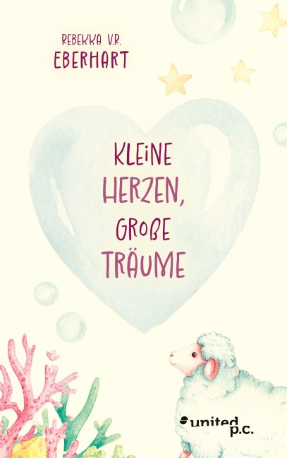 Kleine Herzen, Große Träume - Rebekka V. R. Eberhart