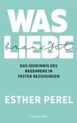 Cover-Bild zum Titel 'Was Liebe braucht - Das Geheimnis des Begehrens in festen Beziehungen' von 'Esther Perel'