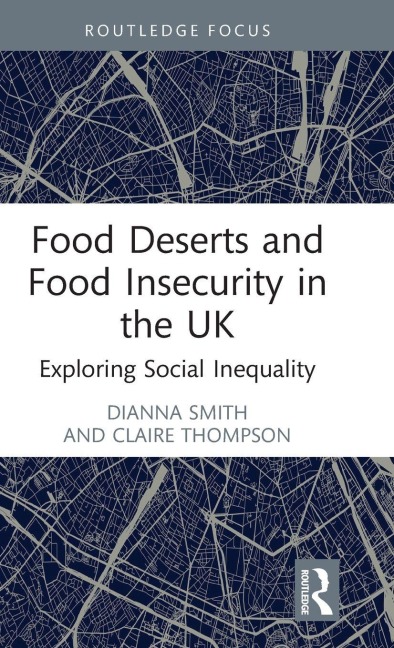 Food Deserts and Food Insecurity in the UK - Dianna Smith, Claire Thompson